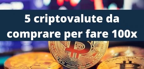 5 criptovalute da comprare per fare 100x